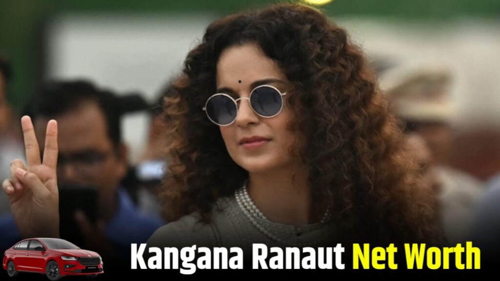 Kangana Ranaut Net Worth और Bollywood Career